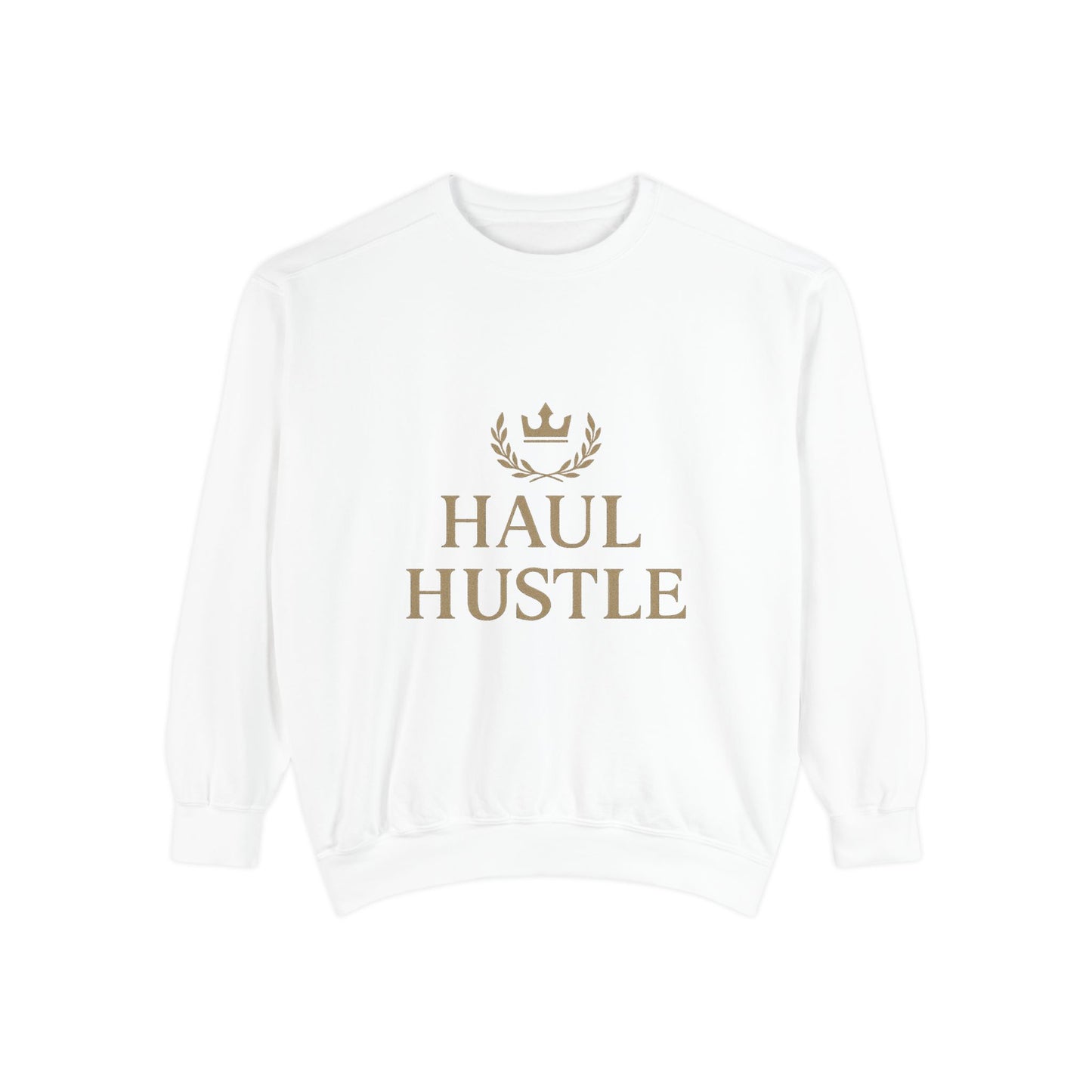 HAUL HUSTLE Unisex Garment-Dyed Sweatshirt - Cozy Motivation for Everyday Success