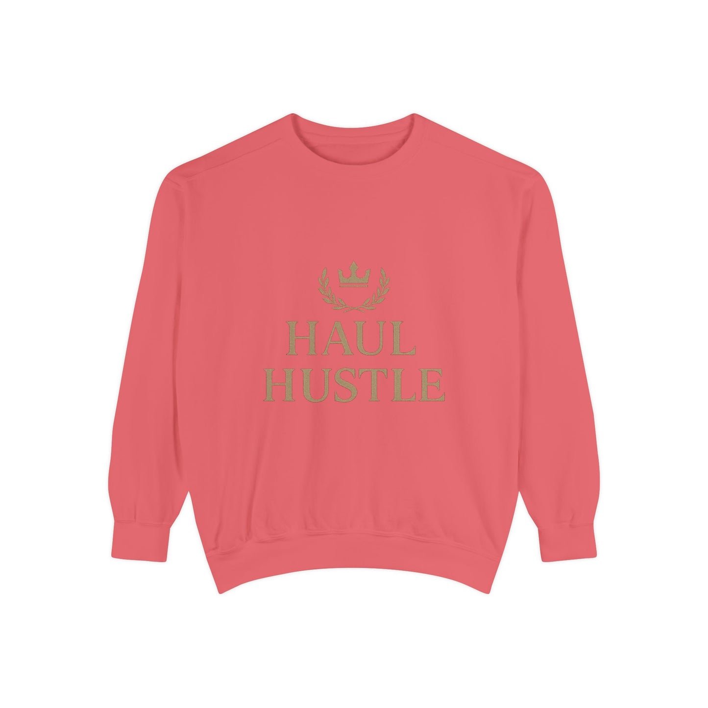 HAUL HUSTLE Unisex Garment-Dyed Sweatshirt - Cozy Motivation for Everyday Success