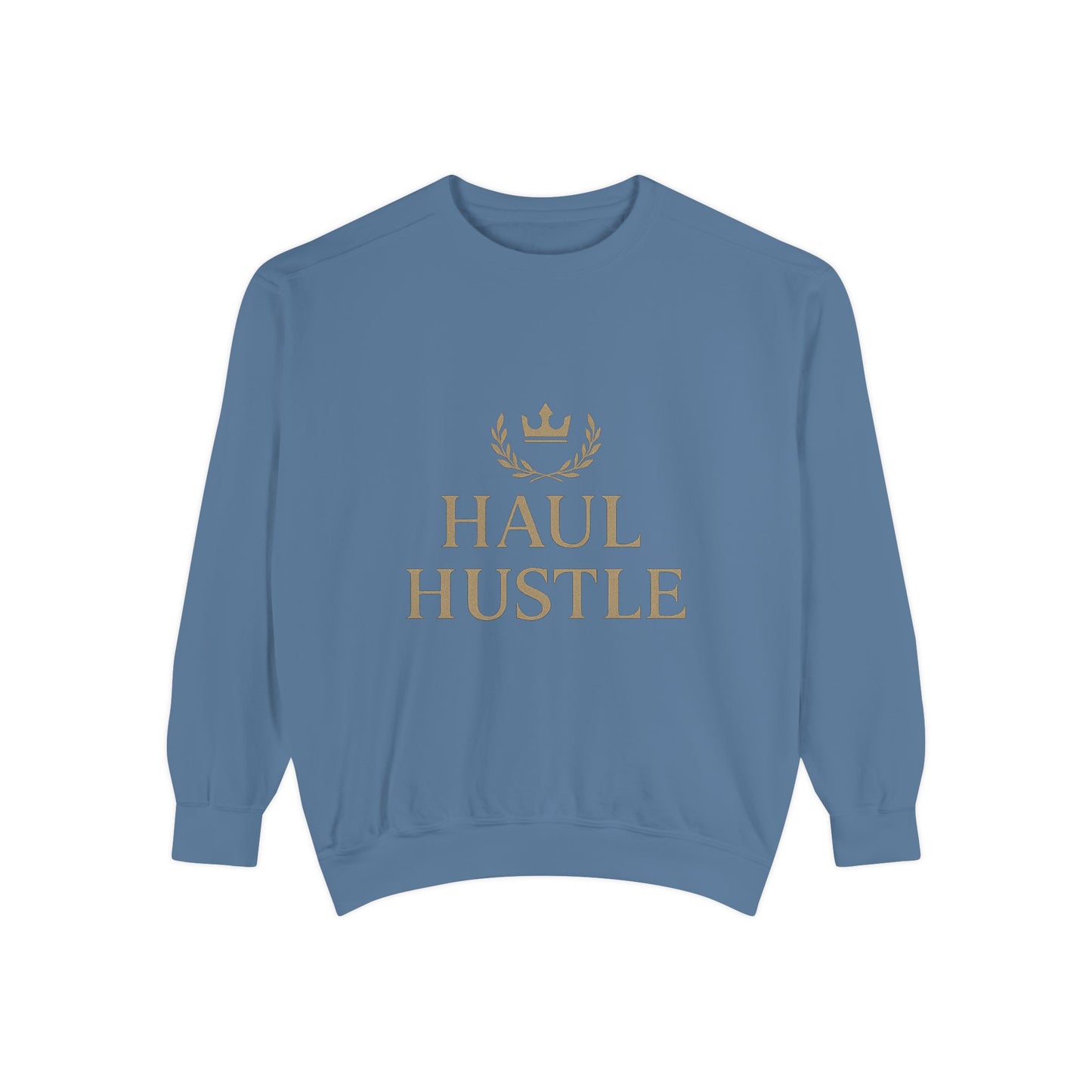 HAUL HUSTLE Unisex Garment-Dyed Sweatshirt - Cozy Motivation for Everyday Success