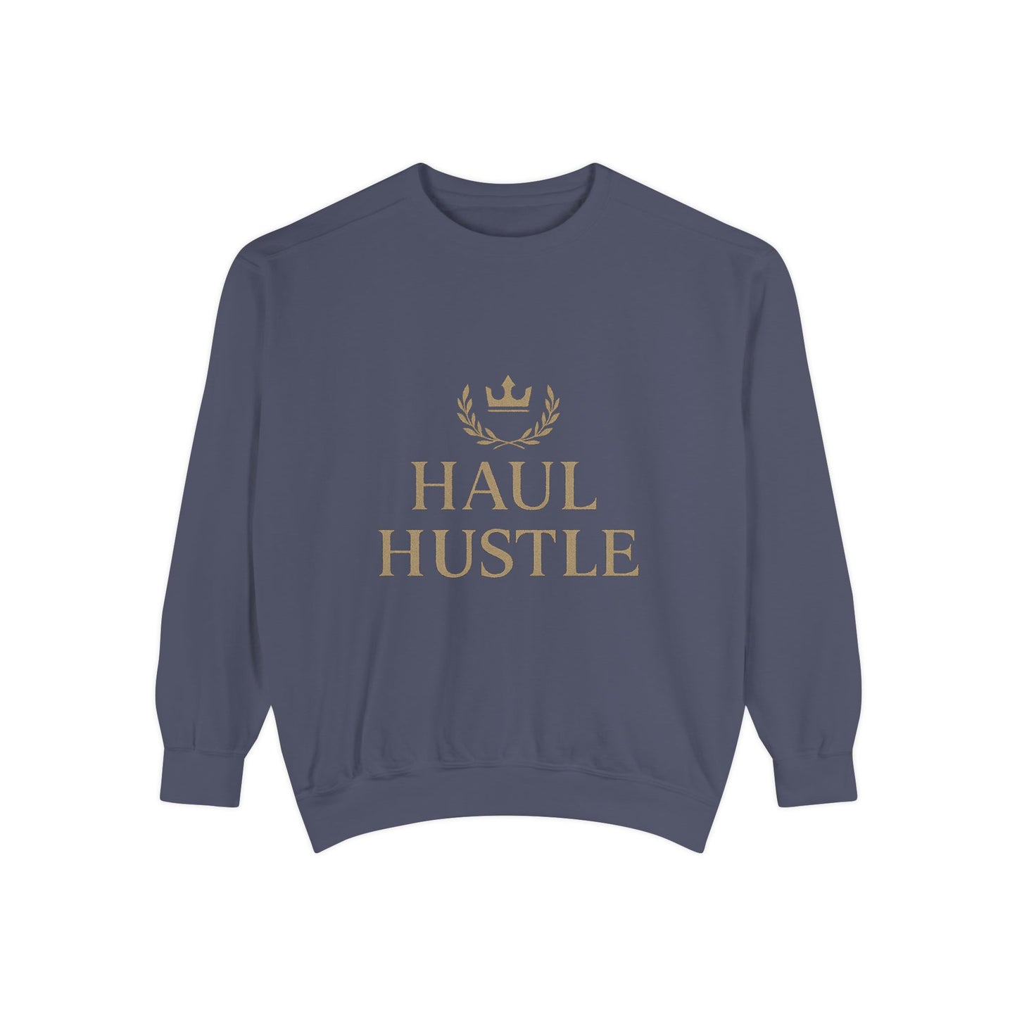 HAUL HUSTLE Unisex Garment-Dyed Sweatshirt - Cozy Motivation for Everyday Success