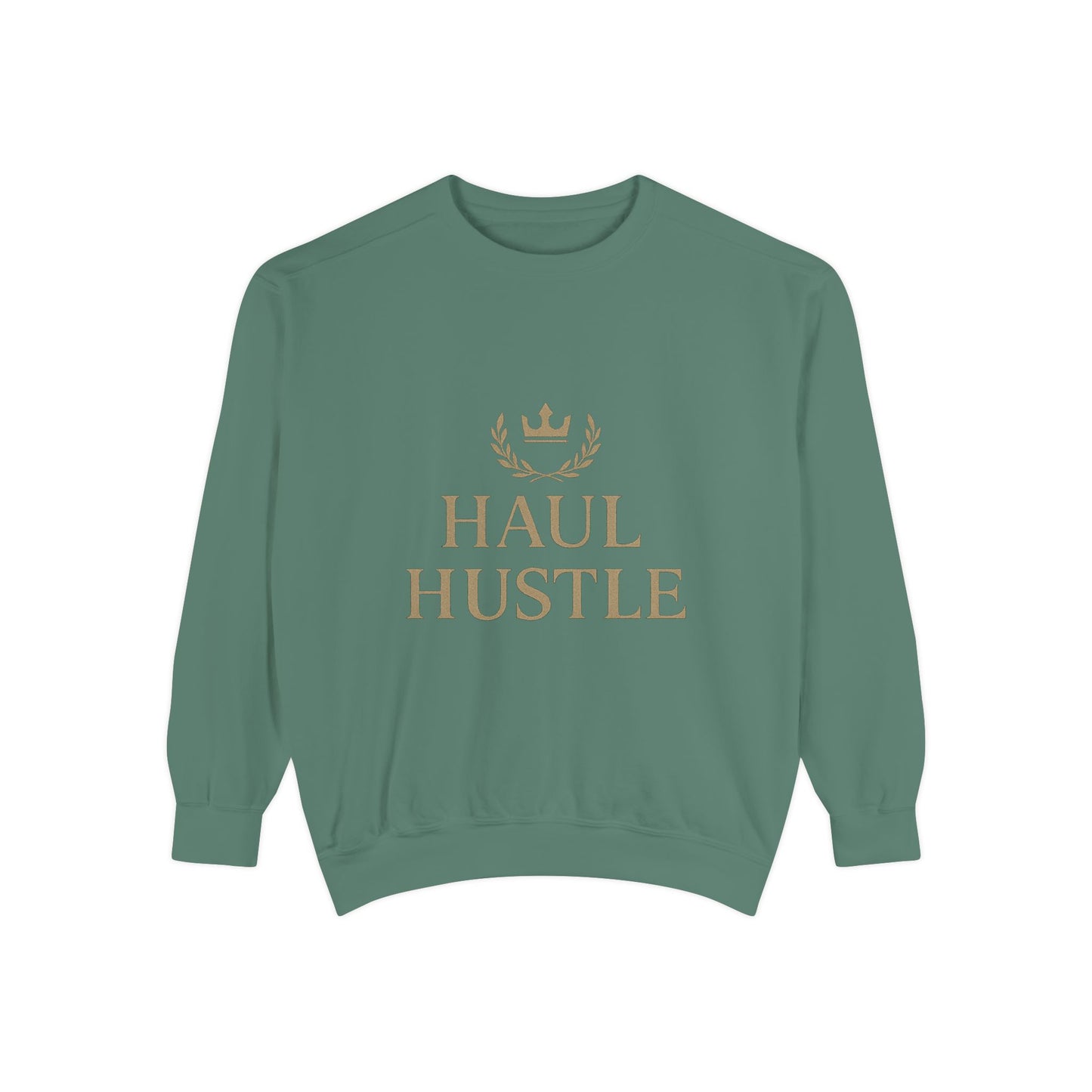HAUL HUSTLE Unisex Garment-Dyed Sweatshirt - Cozy Motivation for Everyday Success