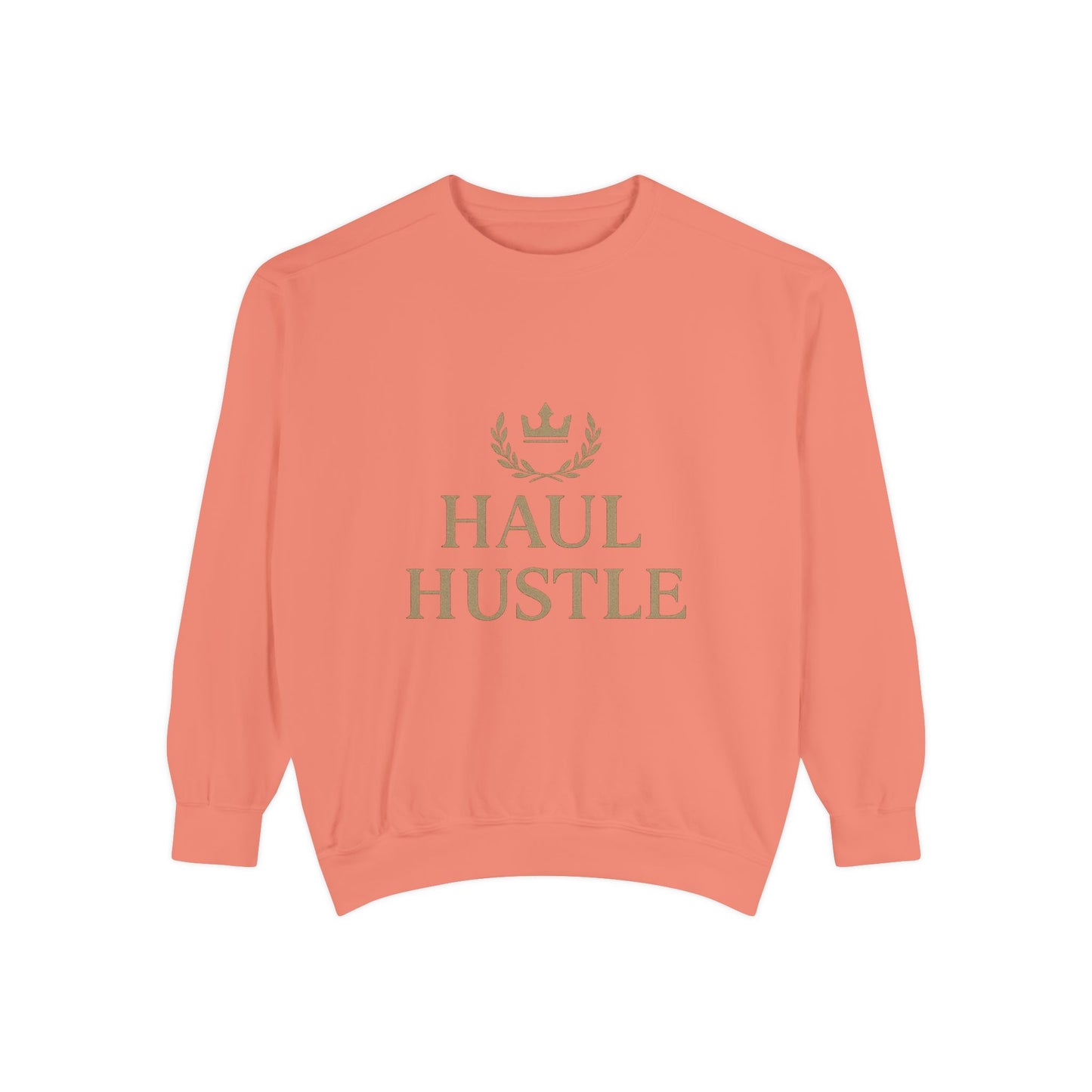 HAUL HUSTLE Unisex Garment-Dyed Sweatshirt - Cozy Motivation for Everyday Success