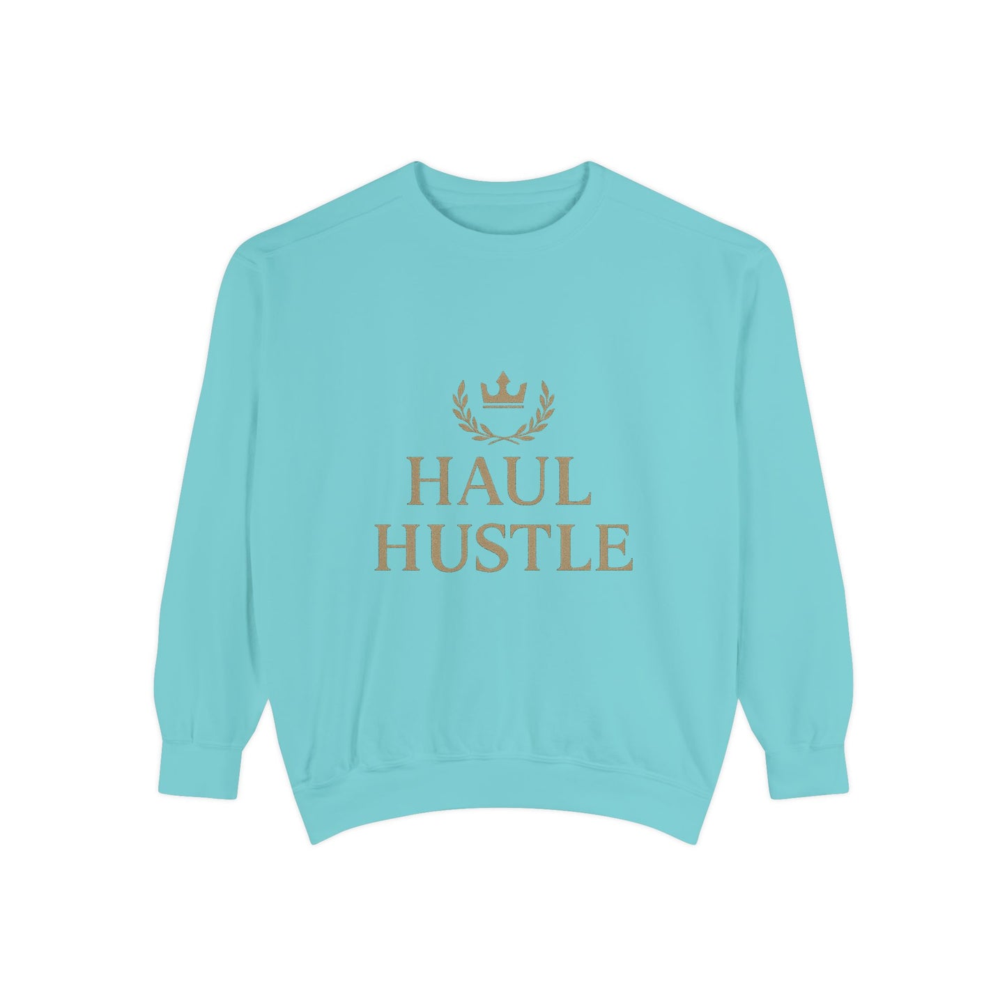 HAUL HUSTLE Unisex Garment-Dyed Sweatshirt - Cozy Motivation for Everyday Success