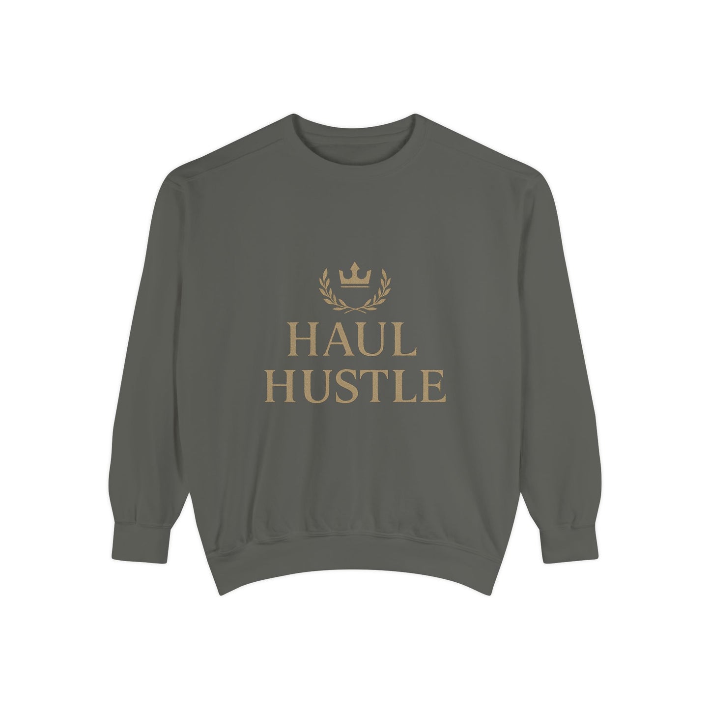 HAUL HUSTLE Unisex Garment-Dyed Sweatshirt - Cozy Motivation for Everyday Success