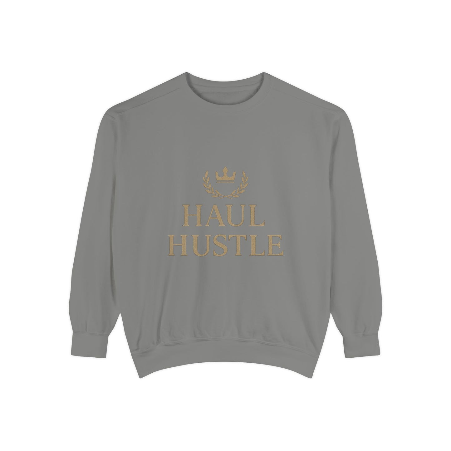 HAUL HUSTLE Unisex Garment-Dyed Sweatshirt - Cozy Motivation for Everyday Success