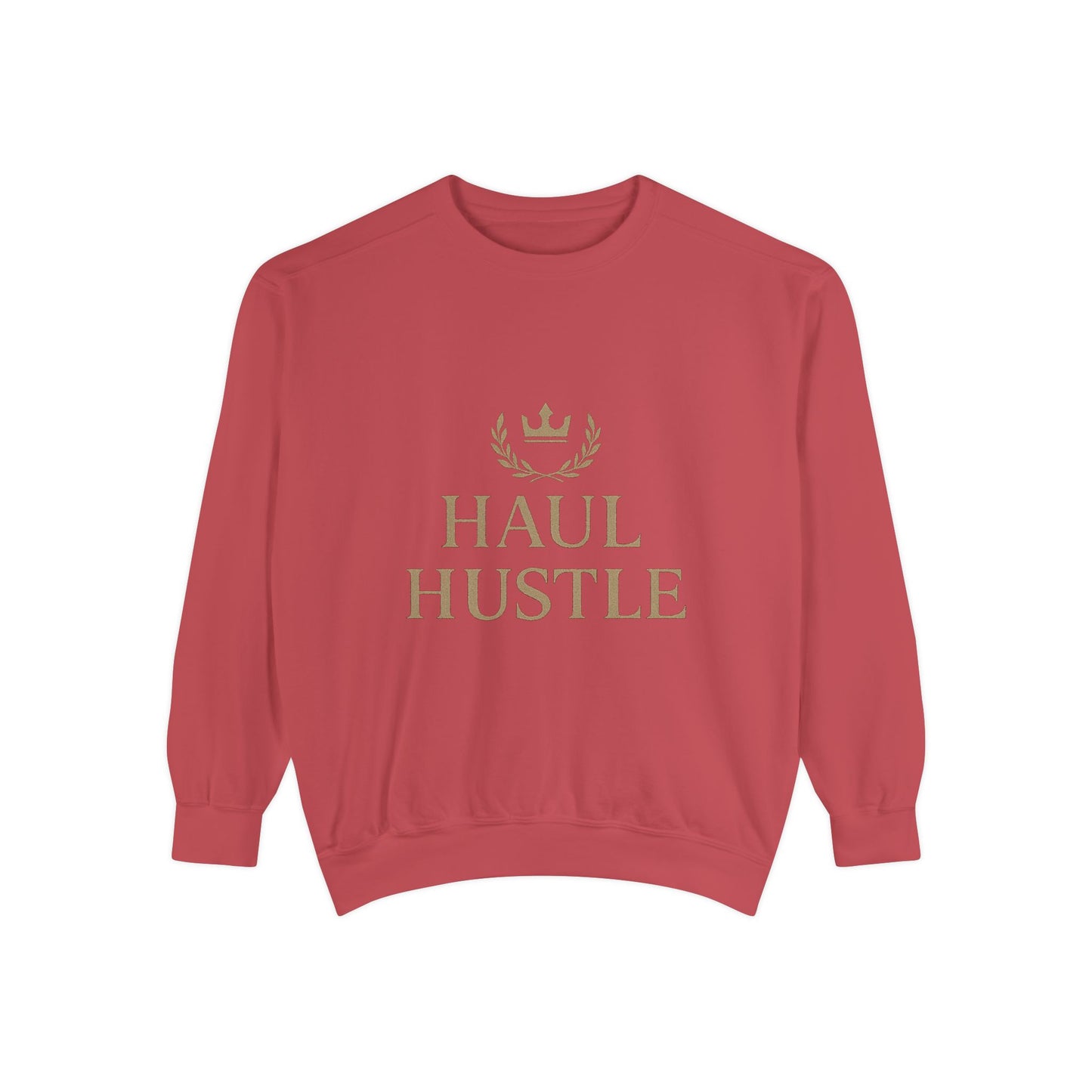 HAUL HUSTLE Unisex Garment-Dyed Sweatshirt - Cozy Motivation for Everyday Success