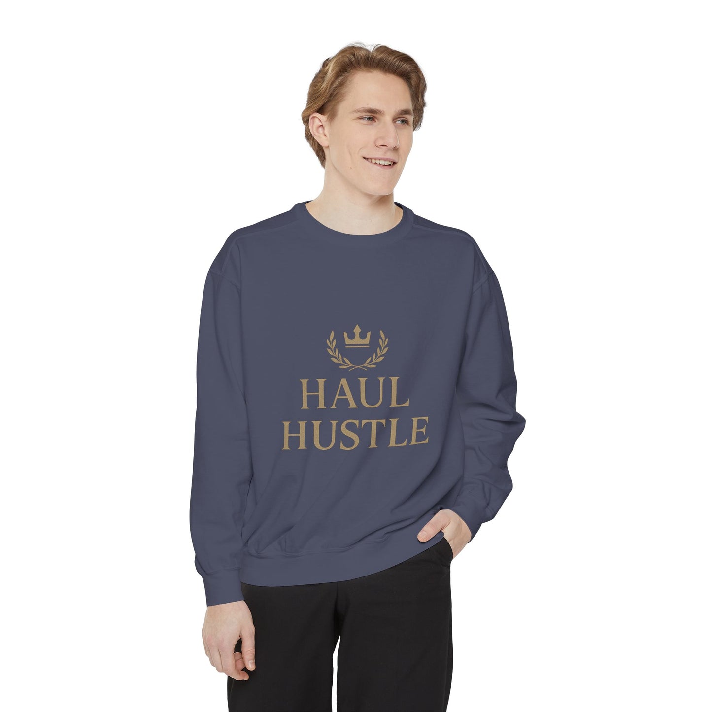 HAUL HUSTLE Unisex Garment-Dyed Sweatshirt - Cozy Motivation for Everyday Success