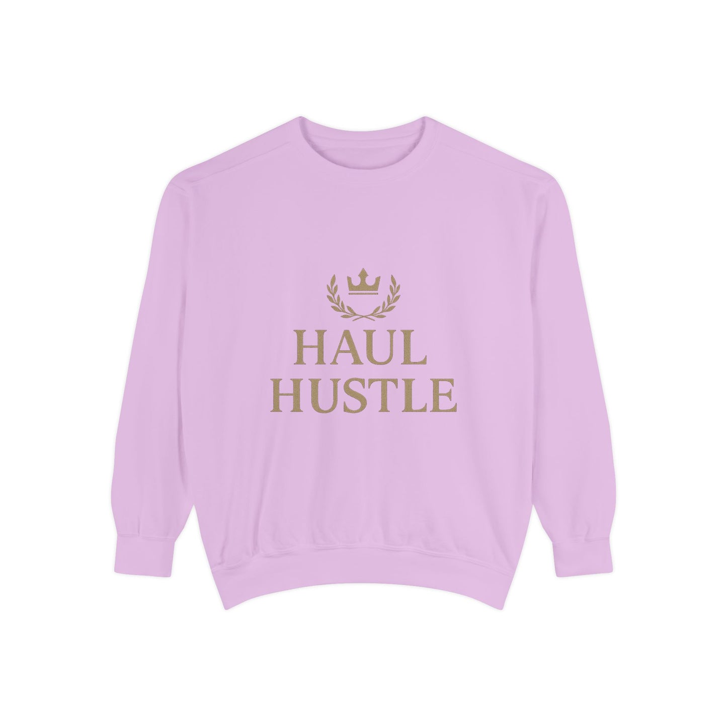 HAUL HUSTLE Unisex Garment-Dyed Sweatshirt - Cozy Motivation for Everyday Success