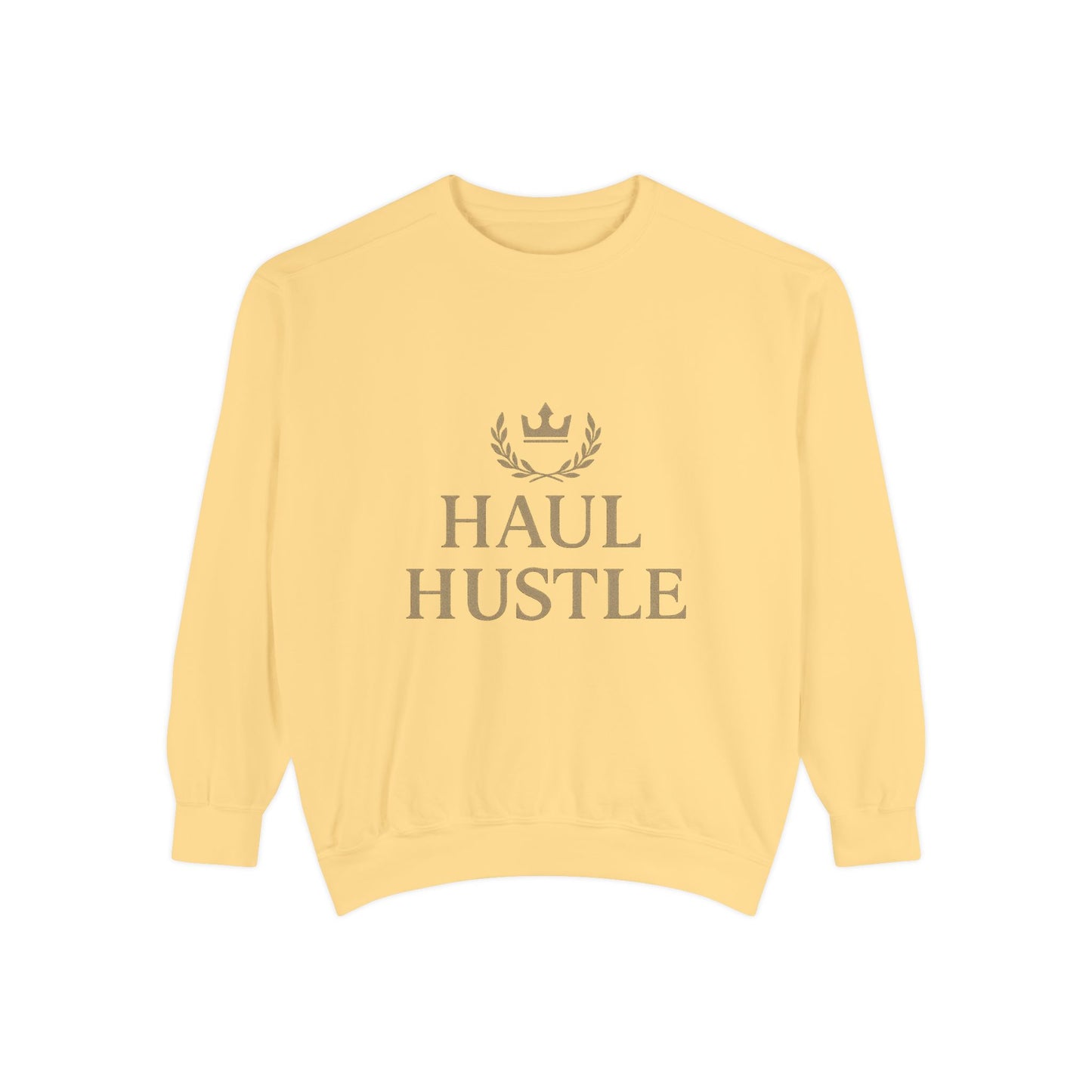 HAUL HUSTLE Unisex Garment-Dyed Sweatshirt - Cozy Motivation for Everyday Success